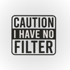 Caution I Have No Filter T-Shirt